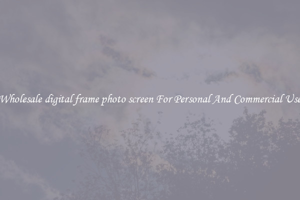 Wholesale digital frame photo screen For Personal And Commercial Use