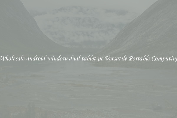 Wholesale android window dual tablet pc Versatile Portable Computing