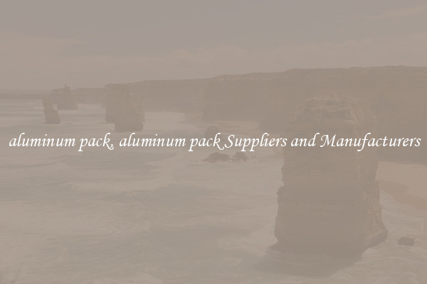 aluminum pack, aluminum pack Suppliers and Manufacturers