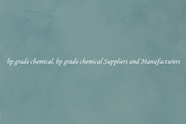 bp grade chemical, bp grade chemical Suppliers and Manufacturers