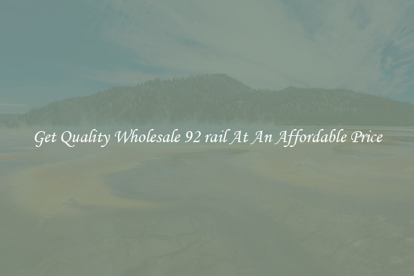 Get Quality Wholesale 92 rail At An Affordable Price