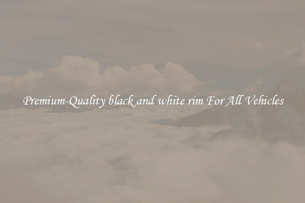 Premium-Quality black and white rim For All Vehicles