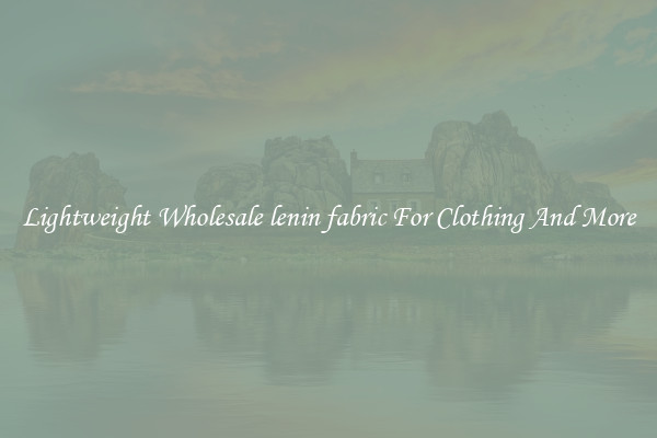 Lightweight Wholesale lenin fabric For Clothing And More
