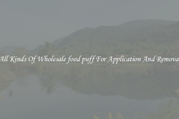 All Kinds Of Wholesale food puff For Application And Removal