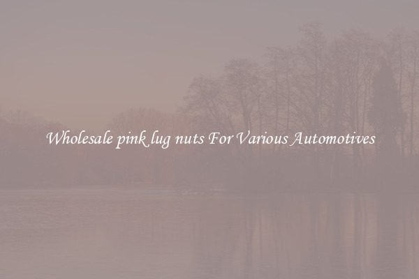 Wholesale pink lug nuts For Various Automotives