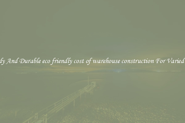 Sturdy And Durable eco friendly cost of warehouse construction For Varied Uses