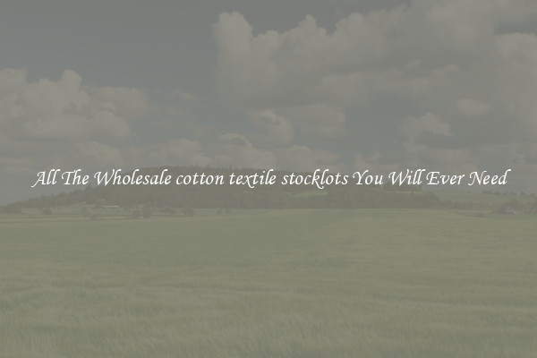 All The Wholesale cotton textile stocklots You Will Ever Need