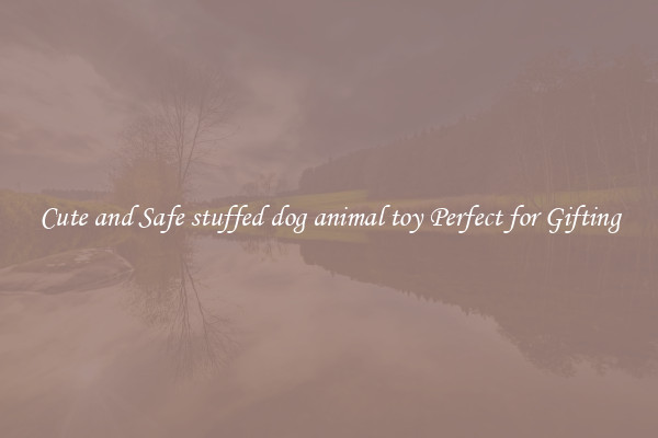 Cute and Safe stuffed dog animal toy Perfect for Gifting