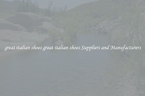 great italian shoes great italian shoes Suppliers and Manufacturers