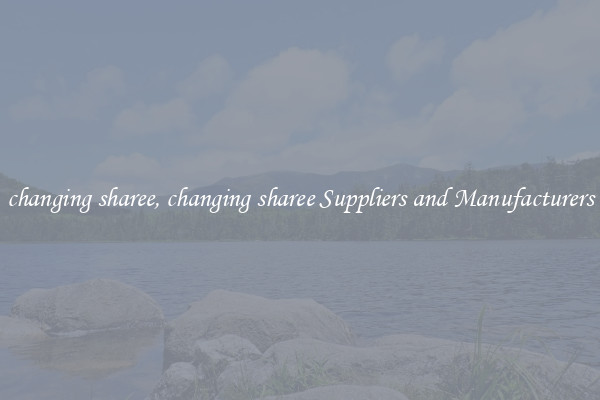 changing sharee, changing sharee Suppliers and Manufacturers