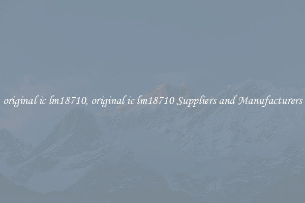 original ic lm18710, original ic lm18710 Suppliers and Manufacturers