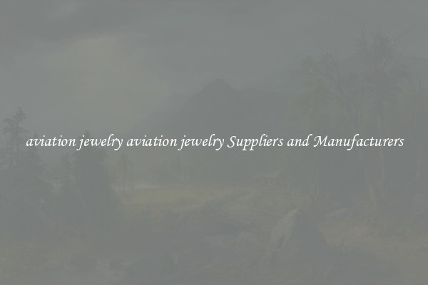 aviation jewelry aviation jewelry Suppliers and Manufacturers