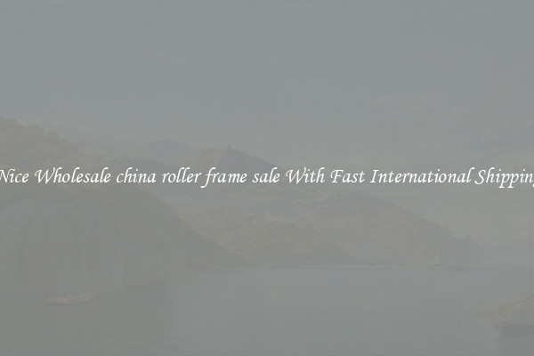 Nice Wholesale china roller frame sale With Fast International Shipping