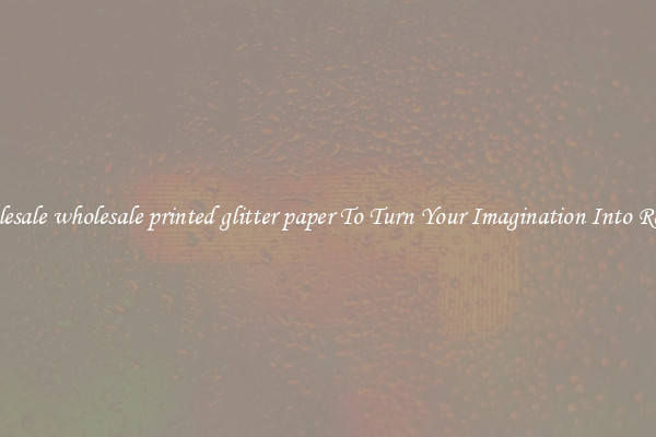 Wholesale wholesale printed glitter paper To Turn Your Imagination Into Reality